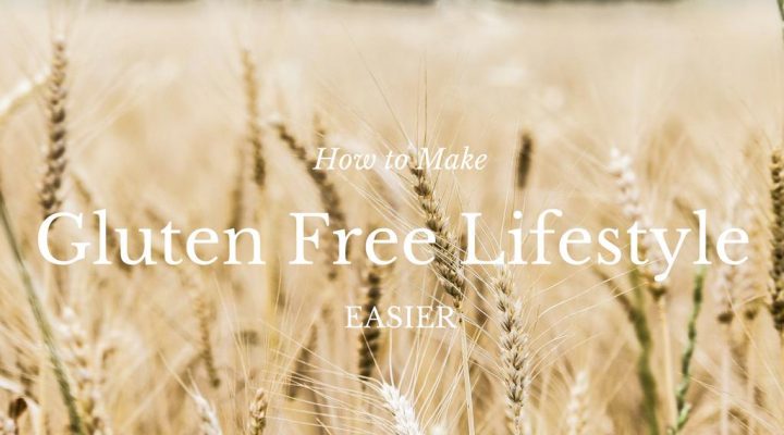 How to Make Gluten Free Lifestyle Easier